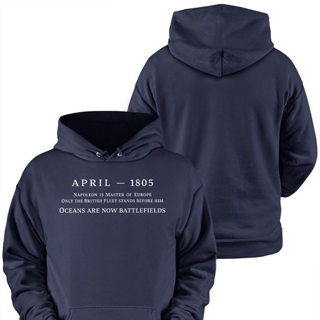 Dana Schwartz April 1805 Napoleon Is Master Of Europe Only The British Fleet Stands Before Him Sweatshirt