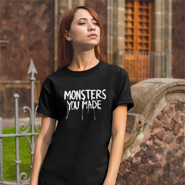 Monsters You Made Tee Shirt