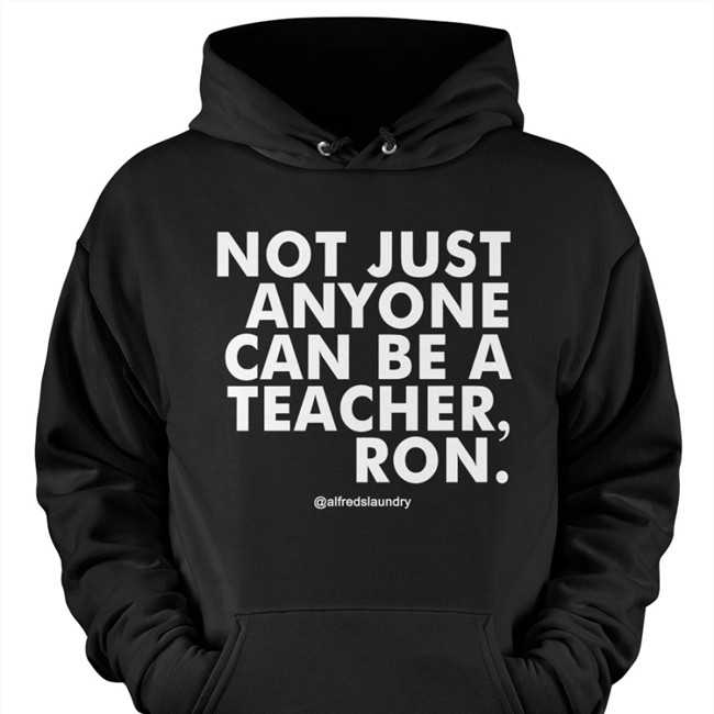 Not Just Anyone Can Be A Teacher Ron Tee