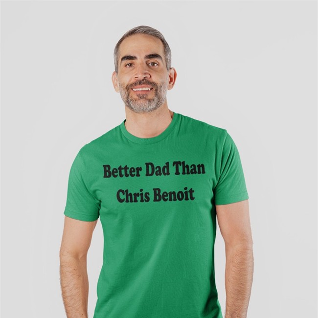 Better Dad Than Chris Benoit Tee White Just Talk Wrestling Better Dad Than Chris Benoit Hoodie WWECastle