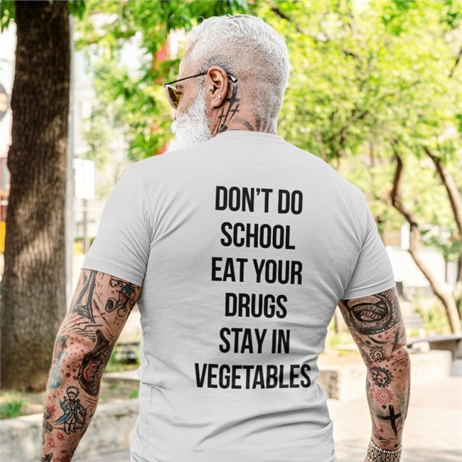 Shirts That Go Hard Don't Do School Eat Your Drugs Stay In Vegetables Shirt Don't Do School Eat Your Drugs Stay In Vegetables Hoodie Shirts That Go Hard