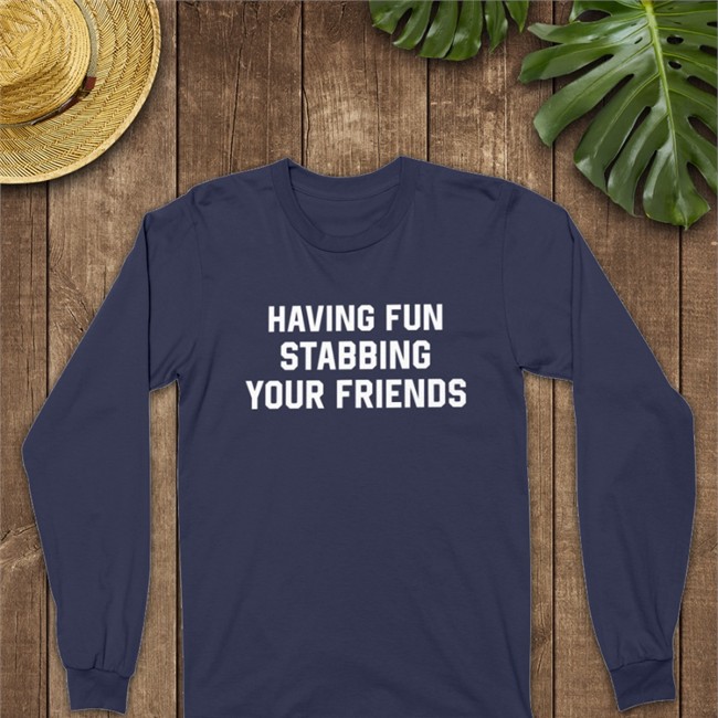 Having Fun Stabbing Your Friends Crewneck Sweatshirt Weird Thrift Store Shirts Having Fun Stabbing Your Friends T-Shirt