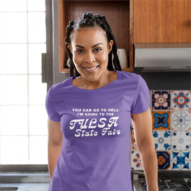 You Can Go To Hell I'm Going To The Tulsa State Fair Shirts Roottulsa