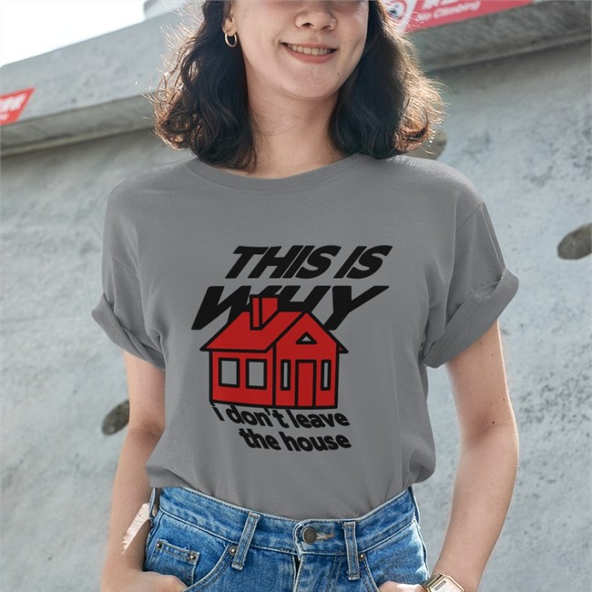 This Is Why I Don't Leave The House Shirt Funny