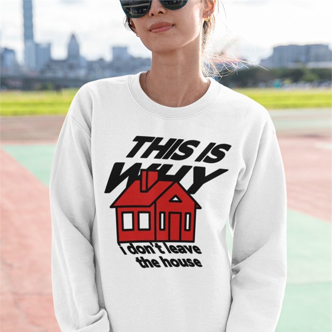 This Is Why I Don't Leave The House Hoodie This Is Why I Don't Leave The House T Shirts Bigcartel Merch