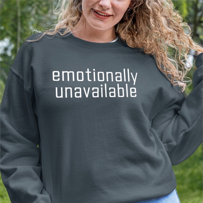 Emotionally Unavailable Sweatshirt