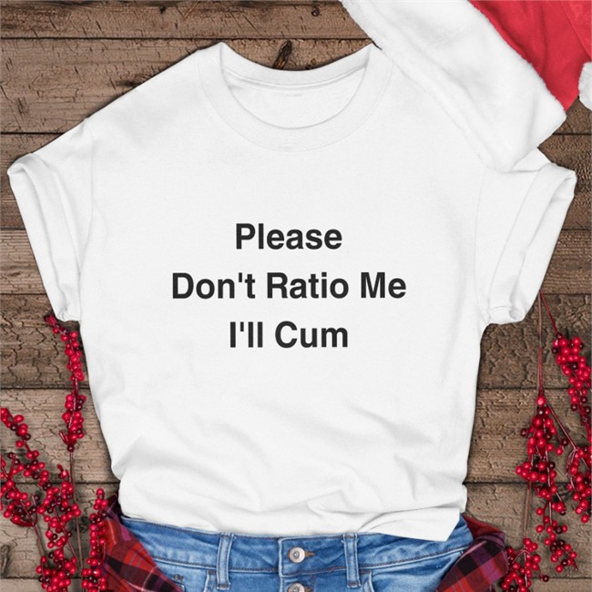 Please Don't Ratio Me I'll Cum T Shirts The Good Shirts Merch