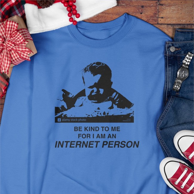 Be Kind To Me For I Am An Internet Person Sweatshirt White