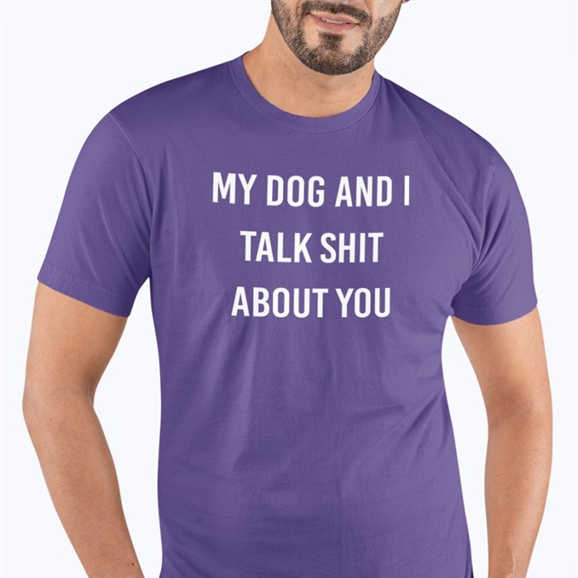 Shirts That Go Hard My Dog And I Talk Shit About You Hooded Sweatshirt Shirtsthtgohard