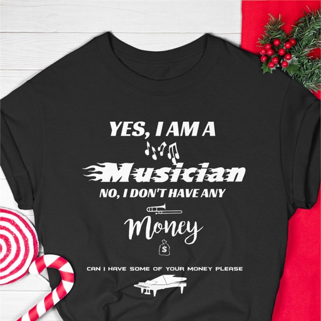 Yes I Am A Musician No I Don't Have Any Money Can I Have Some Of Your Money Please Shirt Threatening Music Notation Threatnotation Threatnotation Yes I Am A Musician No I Don't Have Any Money Can I Have Some Of Your Money Please Shirt Threatening Music Notation