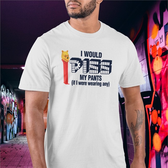 Shirts That Go Hard I Would Piss My Pants If I Were Wearing Any Crewneck Sweatshirt Winnie The Pooh