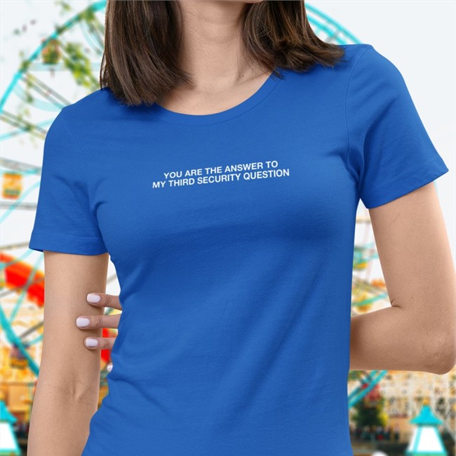 You Are The Answer To My Third Security Question Shirts Best Seller Thegoodshirts You Are The Answer To My Third Security Question Shirt Shirts That Go Hard