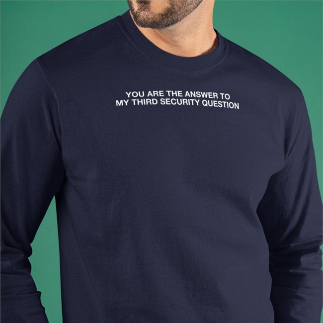 Thegoodshirts You Are The Answer To My Third Security Question Shirts Shirts That Go Hard