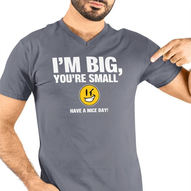 I'm Big You're Small Have A Nice Day T Shirt