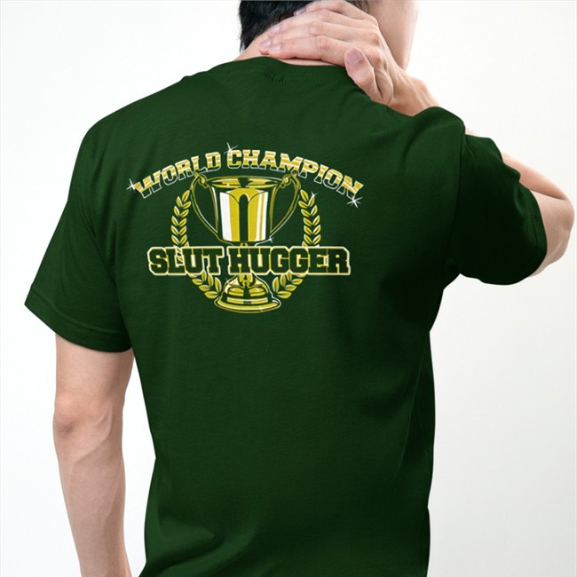 Shirts That Go Hard FreeHugs World Champion Slut Hugger Shirt Shirtsthtgohard Shirts That Go Hard FreeHugs World Champion Slut Hugger Tee Shirt