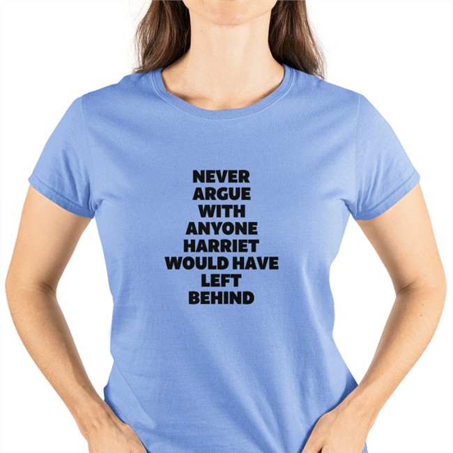 Never Argue With Anyone Harriet Would Have Left Behind Tank Never Argue With Anyone Harriet Would Have Left Behind Shirt
