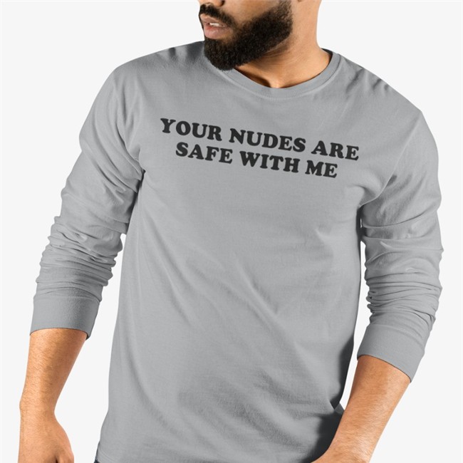 Your Nudes Are Safe With Me Tee