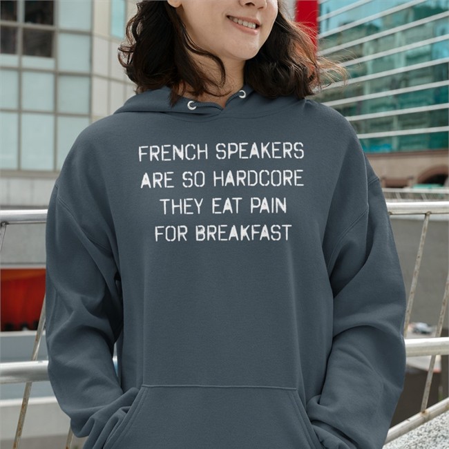 Shirts That Go Hard French Speakers Are So Hardcore They Eat Pain For Breakfast Shirt Shirtsthtgohard