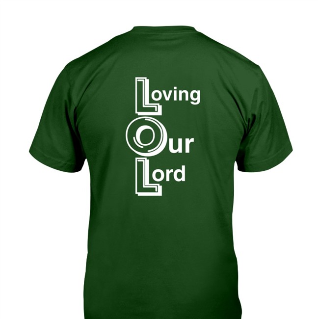 Shirts That Go Hard Lol Loving Our Lord Original Tee Shirt Shirtsthtgohard