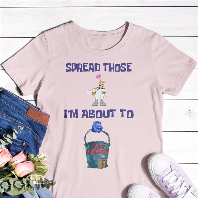 Spread Those I'm About To Cum Bucket T Shirt