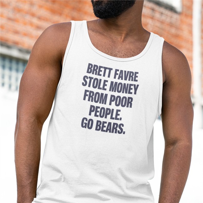 Funny Brett Favre Stole Money From Poor People Go Bears Shirt Joe Mills