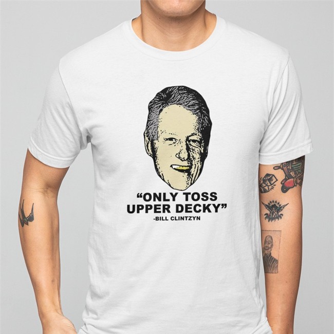 Freezer Tarps Merch Only Toss Upper Decky Bill Clinton Shirt Freezertarps222 Only Toss Upper Decky Bill Clinton Shirts