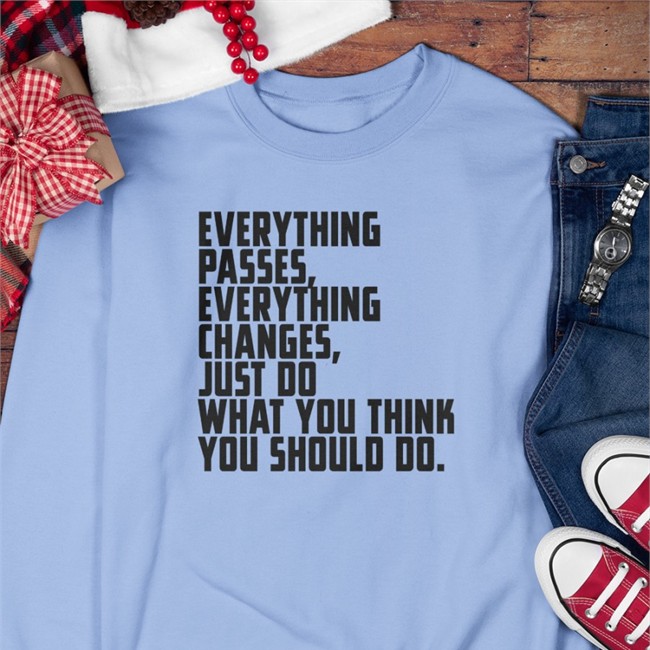 Bob Dylan Everything Passes Everything Changes Just Do What You Think You Should Do Shirt