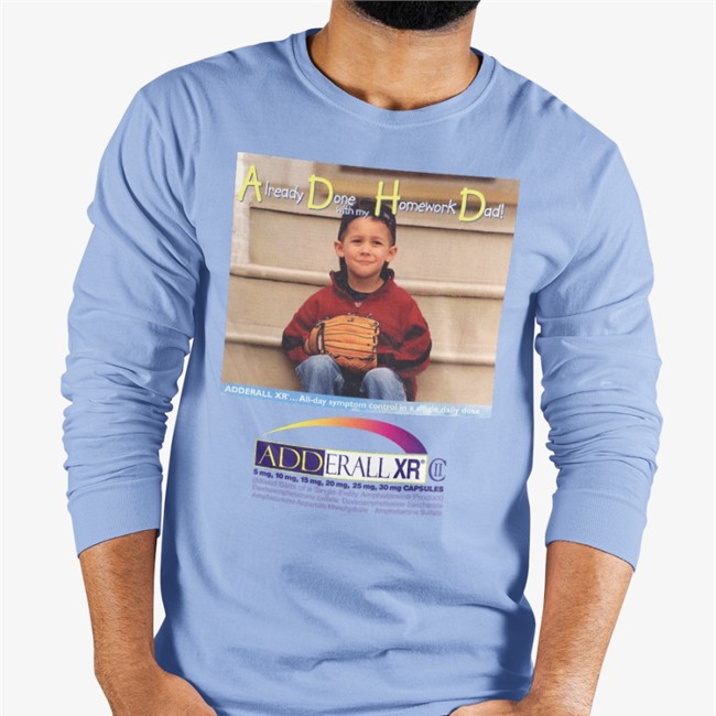 Already Done With My Homework Dad Adderall Xr Tee Shirt