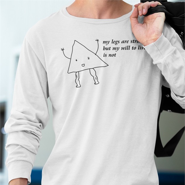 My Legs Are Strong But My Will To Live Is Not Sweatshirt