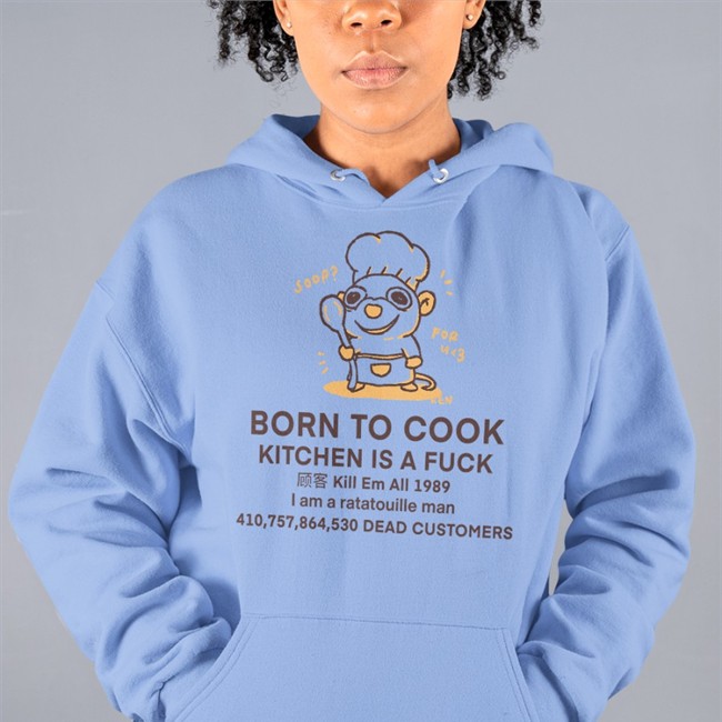 Born To Cook Kitchen Is A Fuck I Am A Ratatouille Man Tee