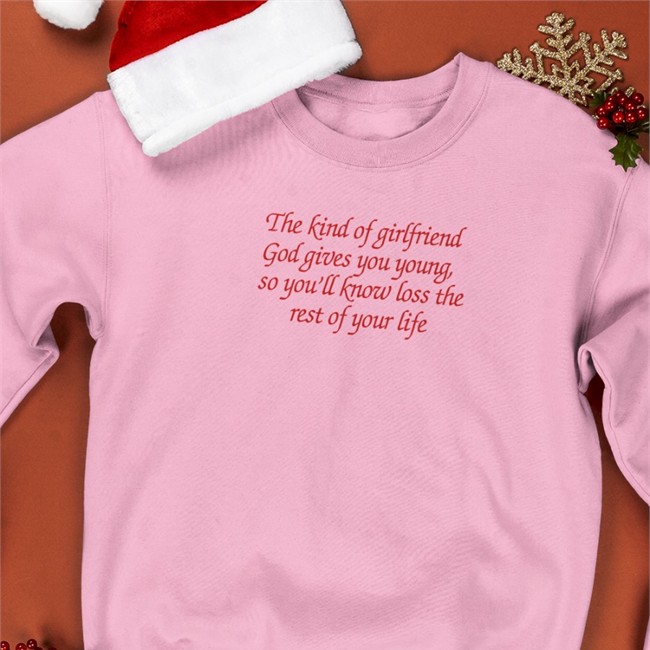 Shirts That Go Hard The Kind Of Girlfriend God Gives You Young So You'll Know Loss The Rest Of Your Life Tee Shirt Shirtsthtgohard