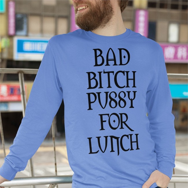 Shirts That Go Hard Bad Bitch Pussy For Lunch V Neck T Shirt Shirtsthtgohard