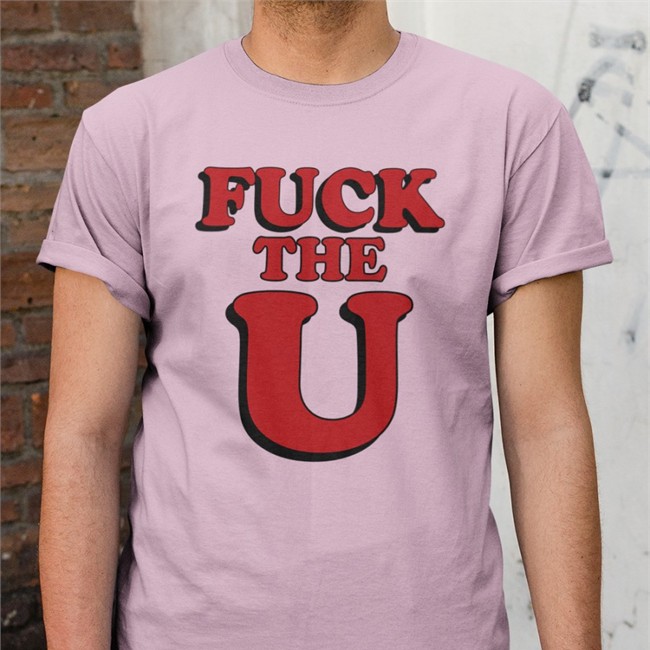 Fuck The U Tee Shirt Fuck The U Shirt New Shirt Geoff Wilber