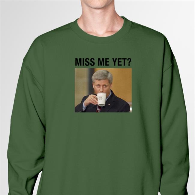 Stephen Harper Miss Me Yet Sweatshirt Canada Proud Store