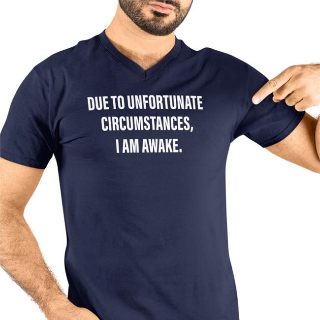 Due To Unfortunate Circumstances I Am Awake T-Shirt Dr Betsy R Ph D Lcsw Funny Due To Unfortunate Circumstances I Am Awake Shirt Dr Betsy R Ph D Lcsw