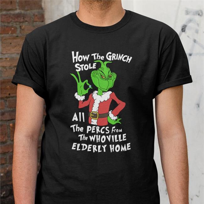 Shirts That Go Hard Percmas How The Grinch Stole All The Percs From The Whoville Elderly Home Shirt Sleep Boy Underground Warehouse Merch Shirts That Go Hard Percmas How The Grinch Stole All The Percs From The Whoville Elderly Home Hoodie Sleep Boy Underground Warehouse Merch