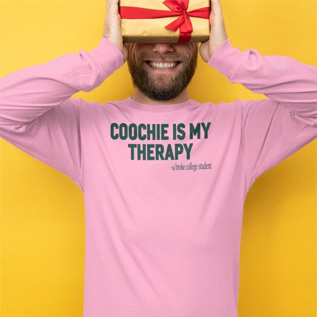 Coochie Is My Therapy A Broke College Student T Shirt
