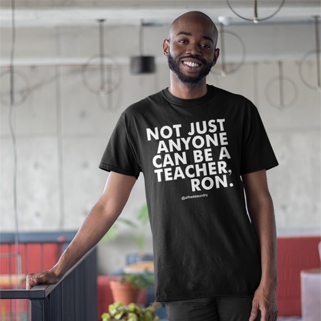 Not Just Anyone Can Be A Teacher Ron Tee Katie Hathaway DuvalSchools Katie Hathaway Not Just Anyone Can Be A Teacher Ron Shirt DuvalSchools