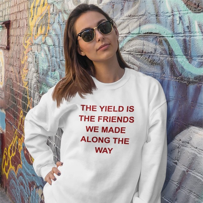 The Yield Is The Friends We Made Along The Way Tank The Yield Is The Friends We Made Along The Way Long Sleeve Shirt