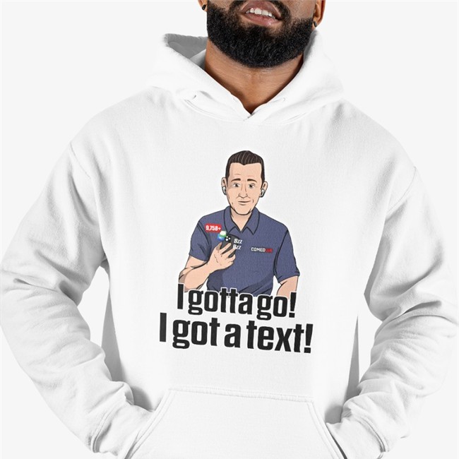 I Gotta Go I Got A Text Rapsheet & Friends T Shirts I Gotta Go I Got A Text Rapsheet & Friends Hoodie