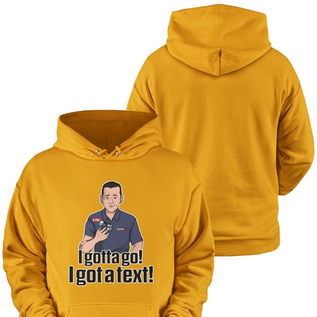 Pat Mcafee Merch I Gotta Go I Got A Text Tee Shirt Rapsheet & Friends I Gotta Go I Got A Text Hoodie