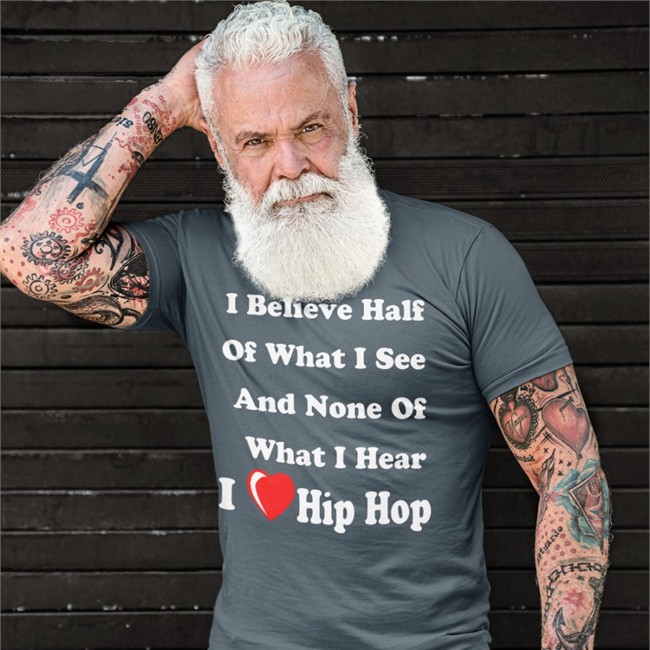 I Believe Half Of What I See And None Of What I Hear I Love Hip Hop Tee