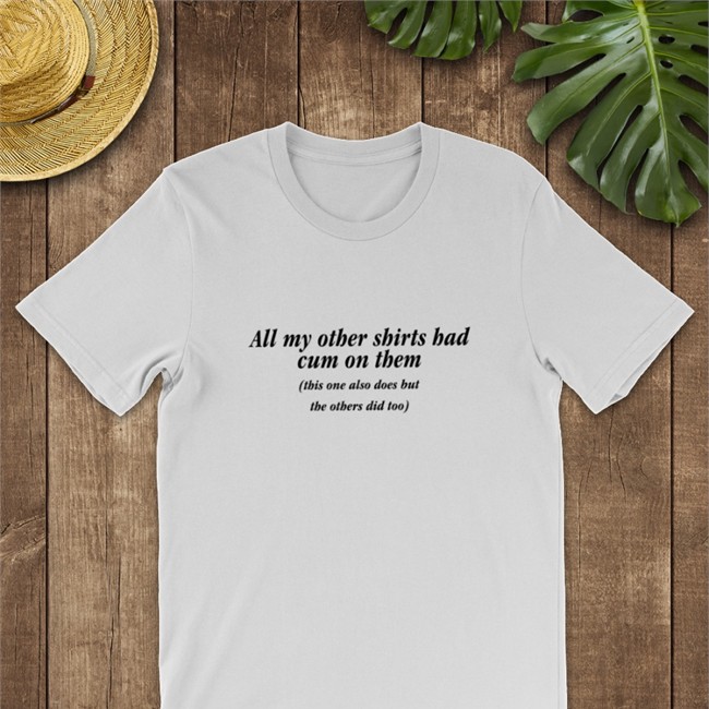 Shirts That Go Hard All My Other Shirts Had Cum On Them This One Also Does But The Others Did Too Cap Goodshirts Merch