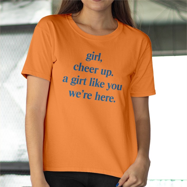 Girl Cheer Up A Girl Like You We're Here Hooded Sweatshirt Girl Cheer Up A Girl Like You We're Here Hoodie