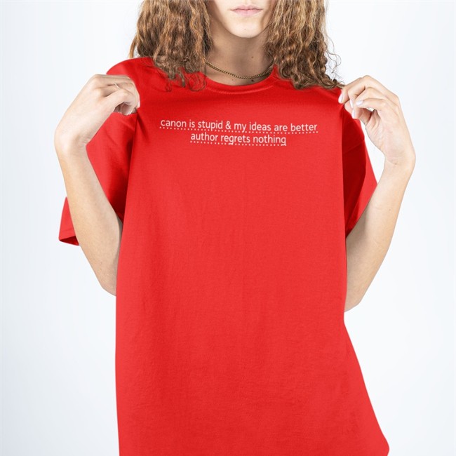Canon Is Stupid & My Ideas Are Better Author Regrets Nothing Tee icaruspendragon