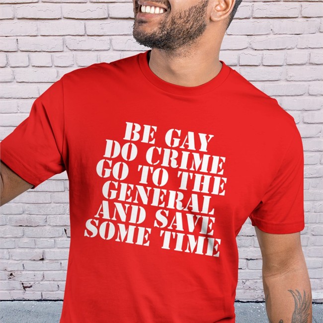 Be Gay Do Crime Go To The General And Save One Time Shirt Jenmacramos Be Gay Do Crime Go To The General And Save One Time Shirt