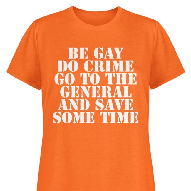 Be Gay Do Crime Go To The General And Save One Time Shirt Be Gay Do Crime Go To The General And Save One Time Cap