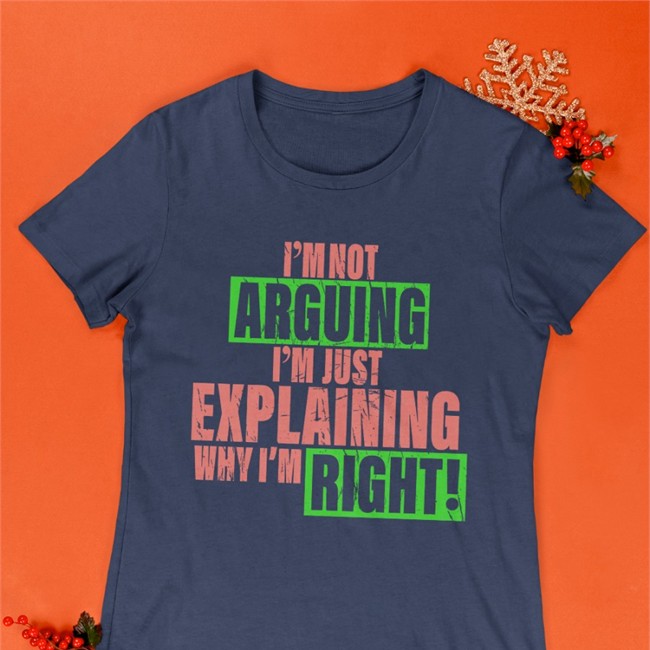 I'm Not Arguing Im Just Explaining Why I'm Right Shirts I'm Not Arguing Im Just Explaining Why I'm Right Hoodie