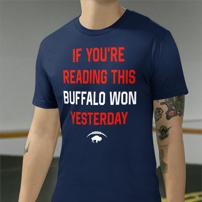 If You're Reading This Buffalo Won Yesterday Tee