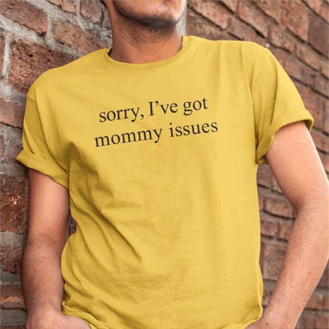 Sorry I've Got Mommy Issues T Shirt Fiona Nova Fionanova Fiona Nova Sorry I've Got Mommy Issues Tee Shirt Fionanova